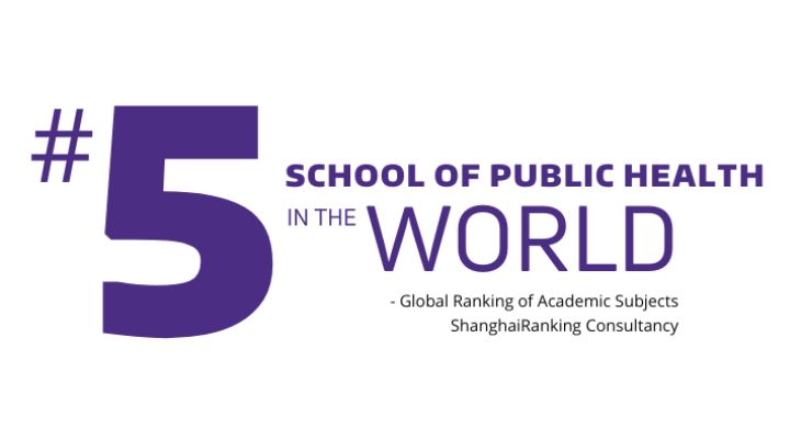 #5 School of Public Health in the World determined by the Global Ranking of Academic Subjectrs ShanghaiRanking Consultancy